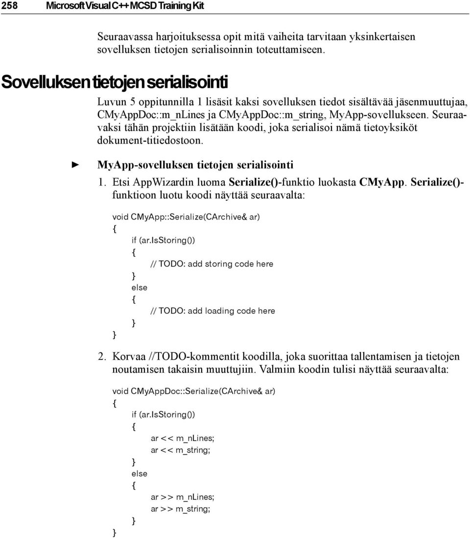 Seuraavaksi tähän projektiin lisätään koodi, joka serialisoi nämä tietoyksiköt dokument-titiedostoon. MyApp-sovelluksen tietojen serialisointi 1.