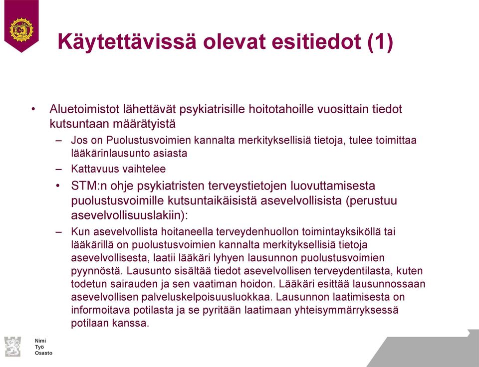 Kun asevelvollista hoitaneella terveydenhuollon toimintayksiköllä tai lääkärillä on puolustusvoimien kannalta merkityksellisiä tietoja asevelvollisesta, laatii lääkäri lyhyen lausunnon