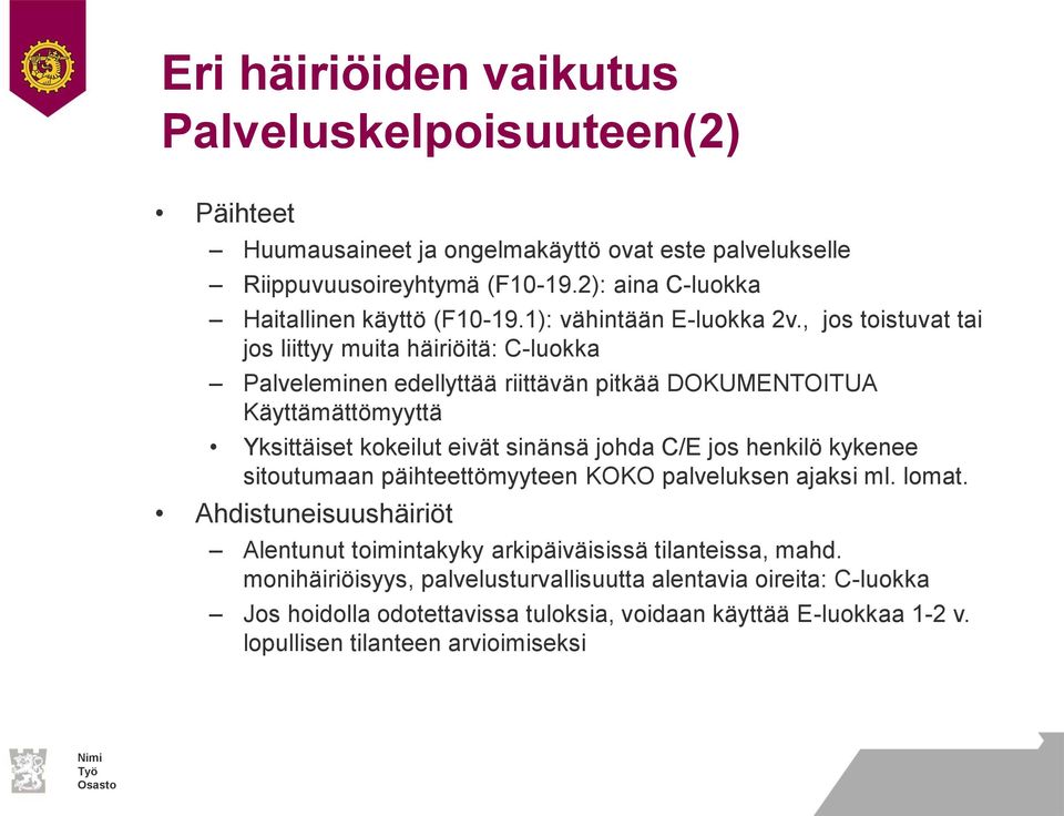 , jos toistuvat tai jos liittyy muita häiriöitä: C-luokka Palveleminen edellyttää riittävän pitkää DOKUMENTOITUA Käyttämättömyyttä Yksittäiset kokeilut eivät sinänsä johda C/E jos