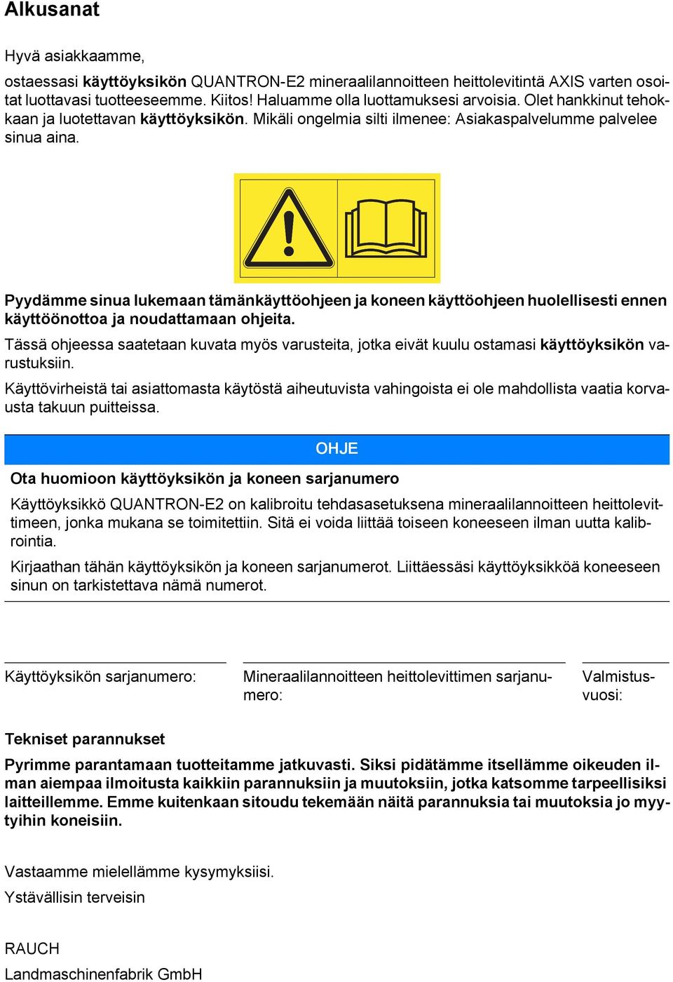 Pyydämme sinua lukemaan tämänkäyttöohjeen ja koneen käyttöohjeen huolellisesti ennen käyttöönottoa ja noudattamaan ohjeita.