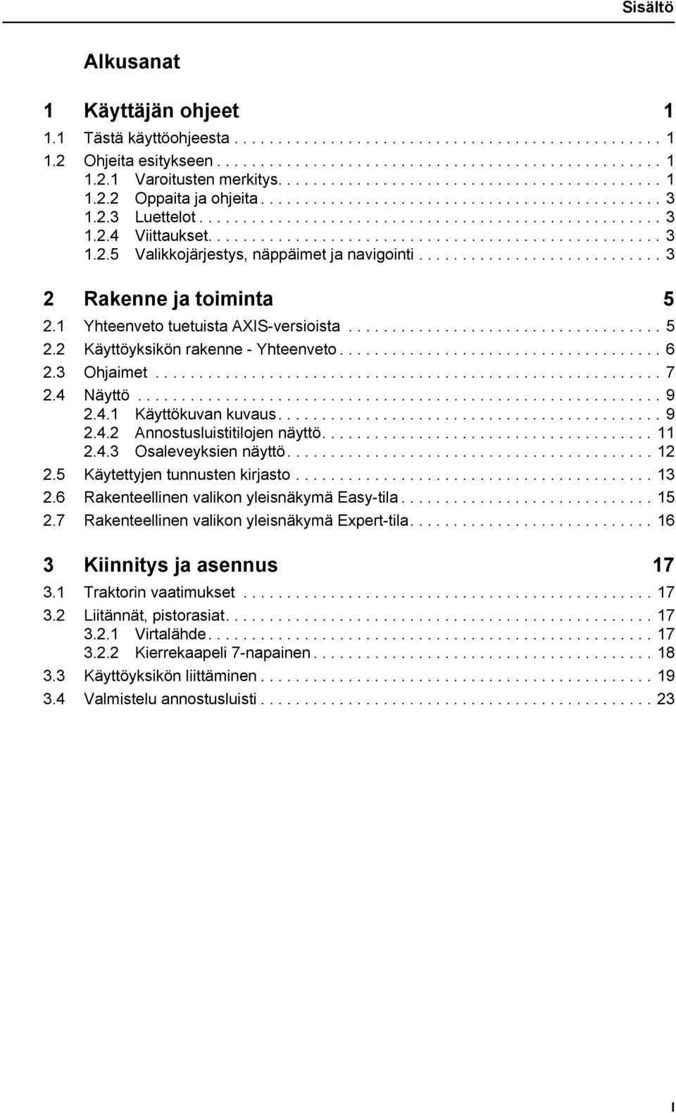 ................................................... 3 1.2.5 Valikkojärjestys, näppäimet ja navigointi............................ 3 2 Rakenne ja toiminta 5 2.1 Yhteenveto tuetuista AXIS-versioista.