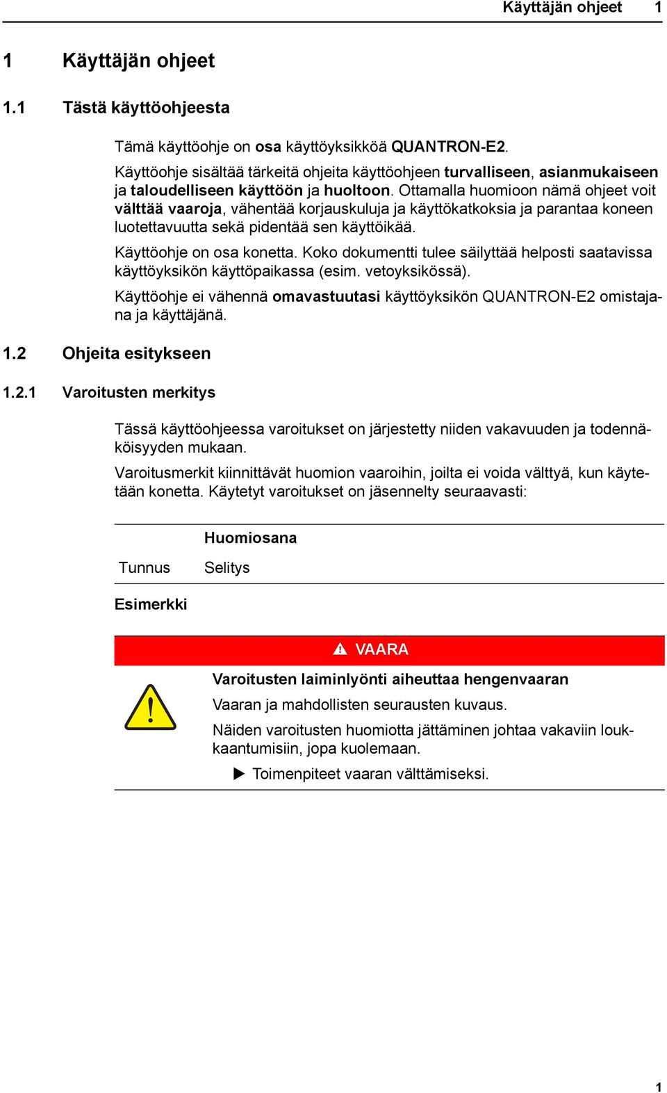 Ottamalla huomioon nämä ohjeet voit välttää vaaroja, vähentää korjauskuluja ja käyttökatkoksia ja parantaa koneen luotettavuutta sekä pidentää sen käyttöikää. Käyttöohje on osa konetta.