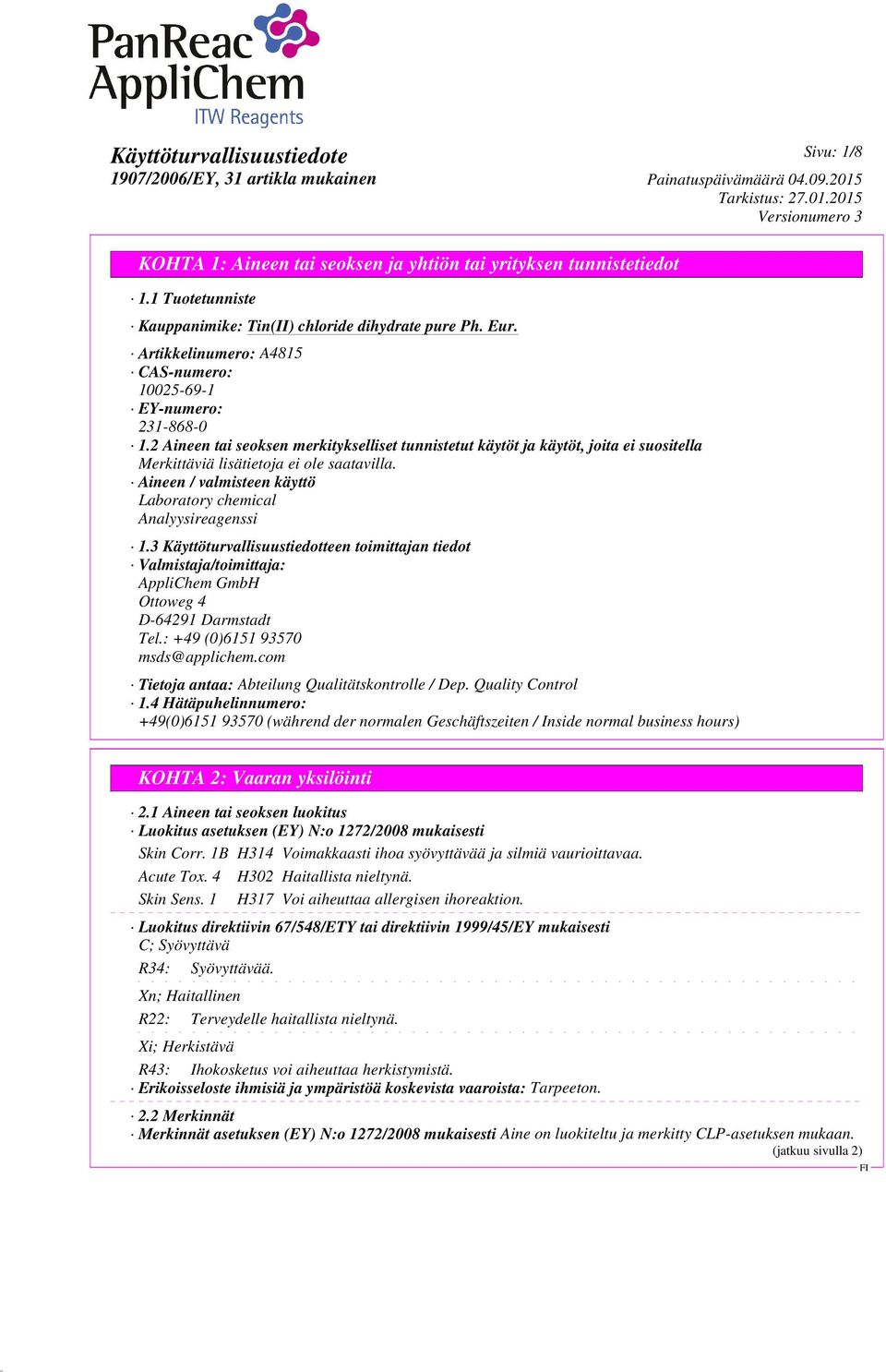3 Käyttöturvallisuustiedotteen toimittajan tiedot Valmistaja/toimittaja: AppliChem GmbH Ottoweg 4 D-64291 Darmstadt Tel.: +49 (0)6151 93570 msds@applichem.