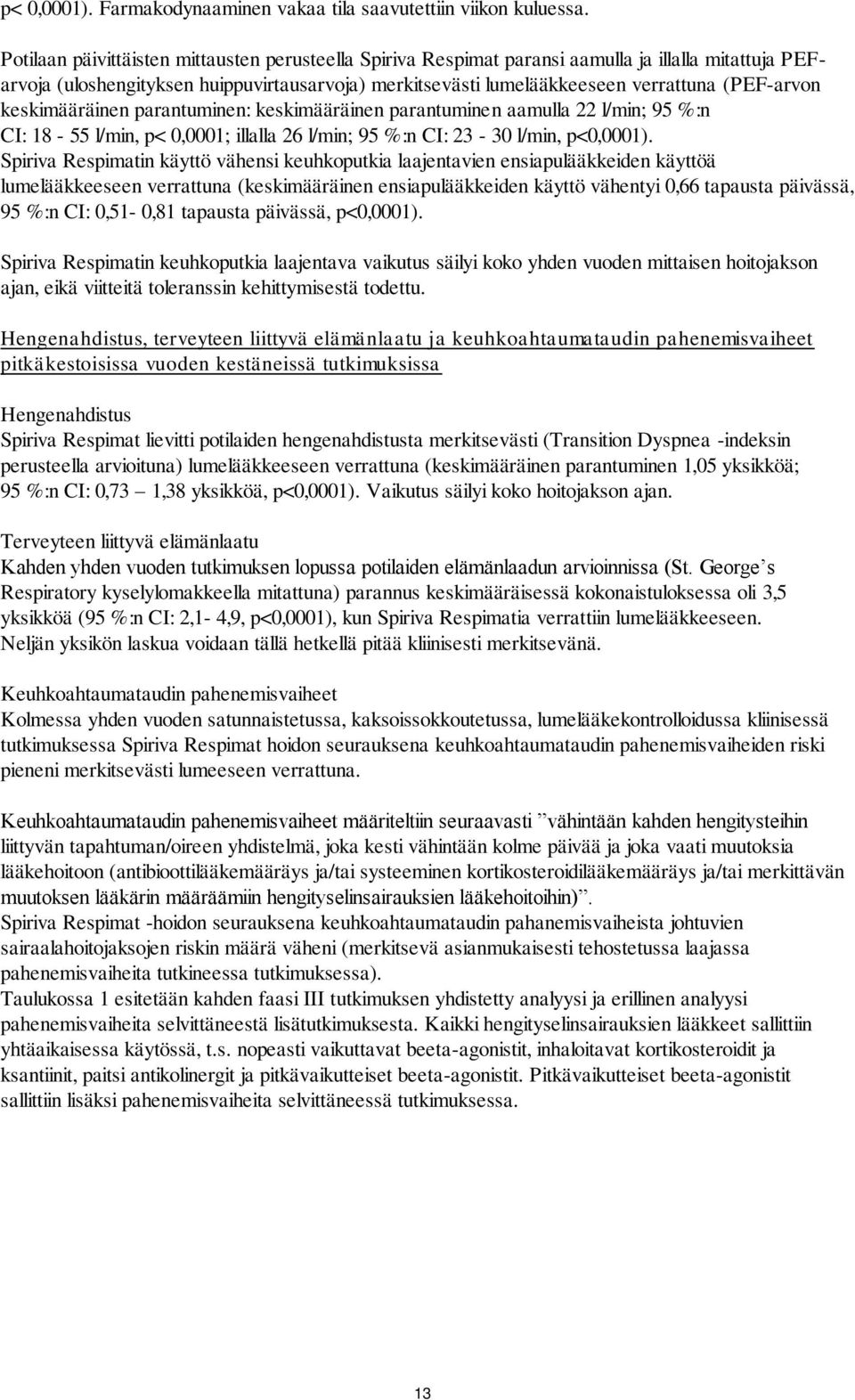 keskimääräinen parantuminen: keskimääräinen parantuminen aamulla 22 l/min; 95 %:n CI: 18-55 l/min, p< 0,0001; illalla 26 l/min; 95 %:n CI: 23-30 l/min, p<0,0001).