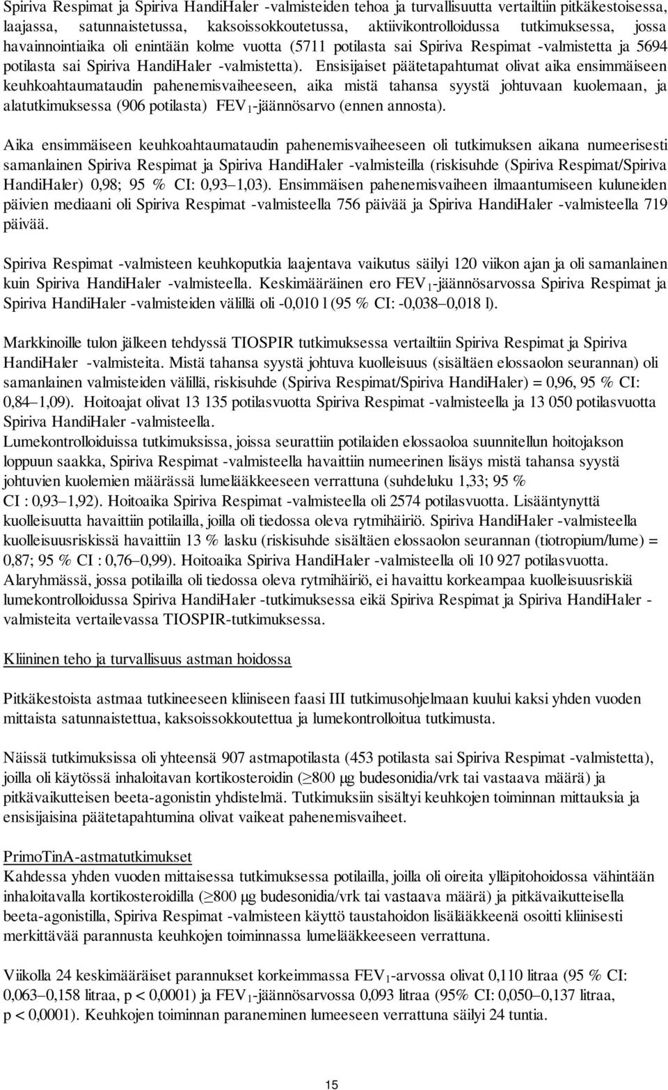 Ensisijaiset päätetapahtumat olivat aika ensimmäiseen keuhkoahtaumataudin pahenemisvaiheeseen, aika mistä tahansa syystä johtuvaan kuolemaan, ja alatutkimuksessa (906 potilasta) FEV 1 -jäännösarvo