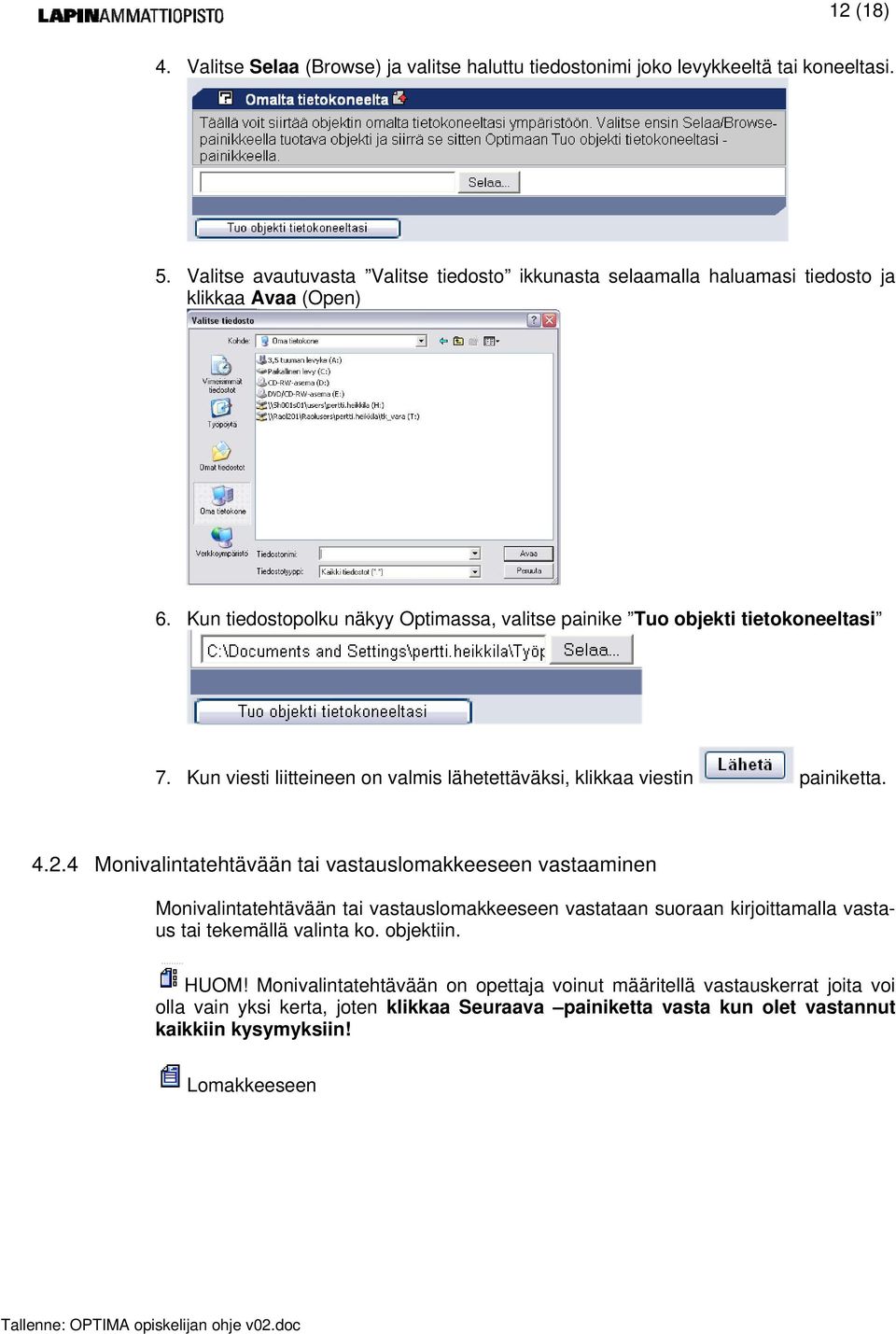 Kun viesti liitteineen on valmis lähetettäväksi, klikkaa viestin painiketta. 4.2.