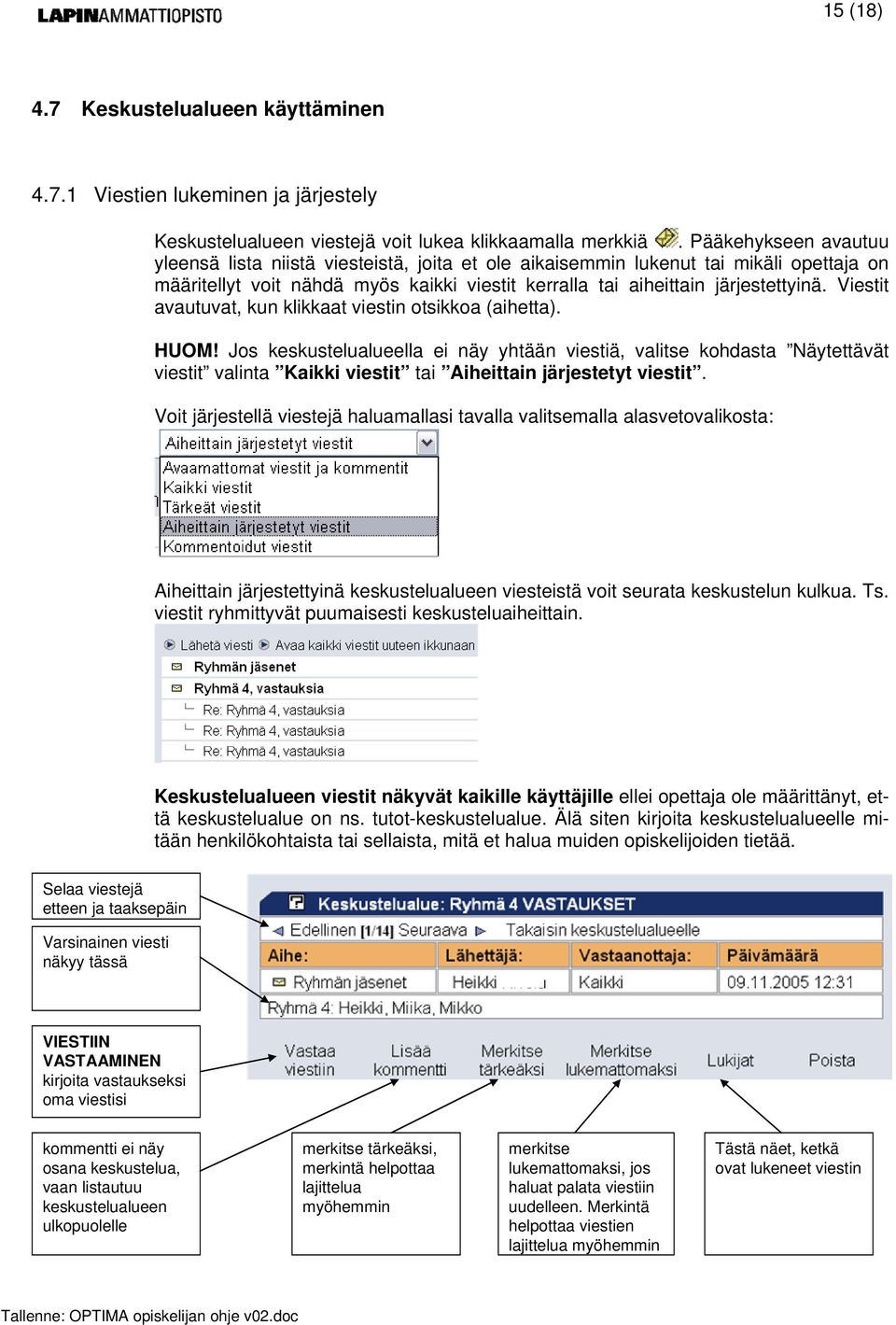 Viestit avautuvat, kun klikkaat viestin otsikkoa (aihetta). HUOM!