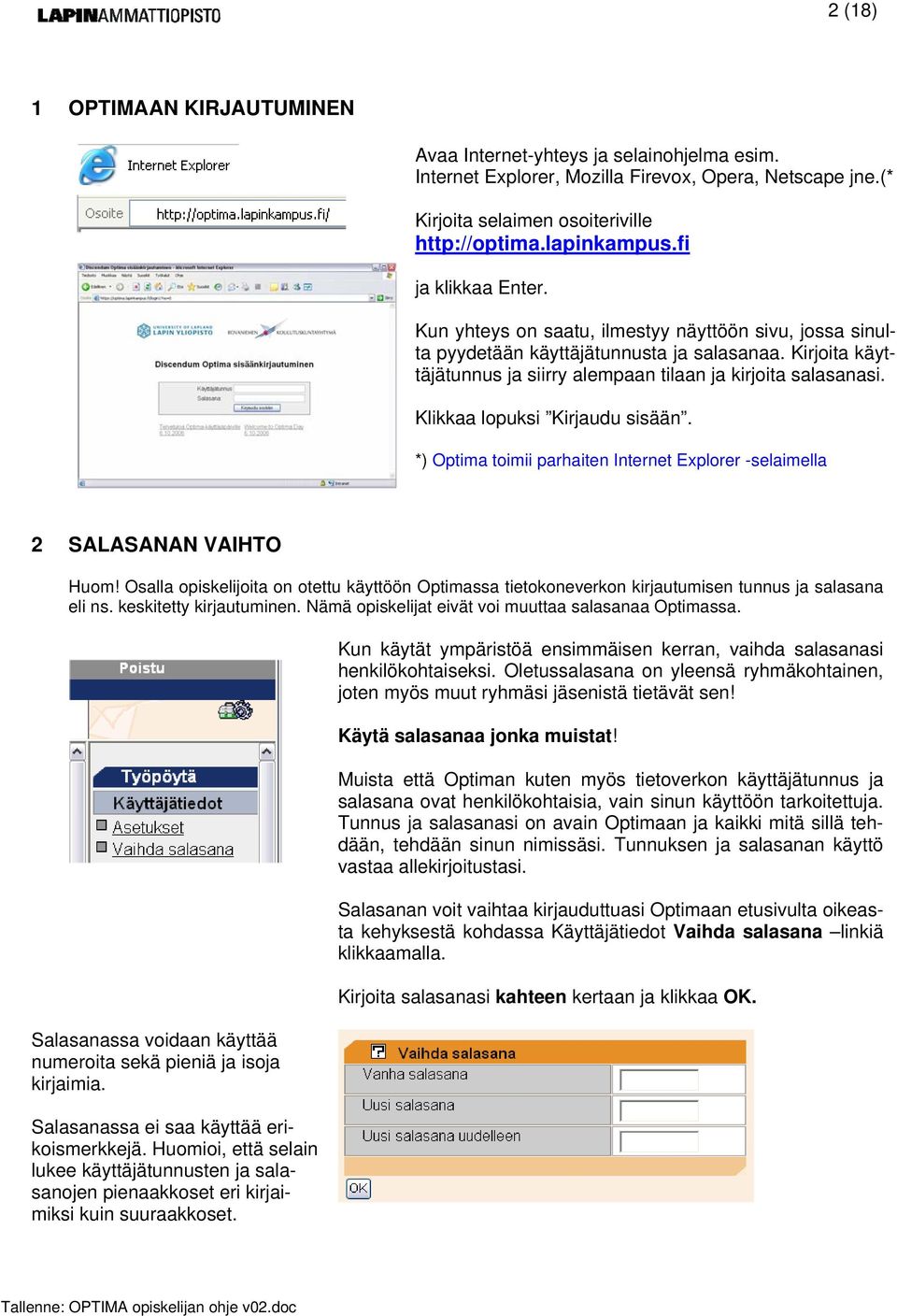Klikkaa lopuksi Kirjaudu sisään. *) Optima toimii parhaiten Internet Explorer -selaimella 2 SALASANAN VAIHTO Huom!
