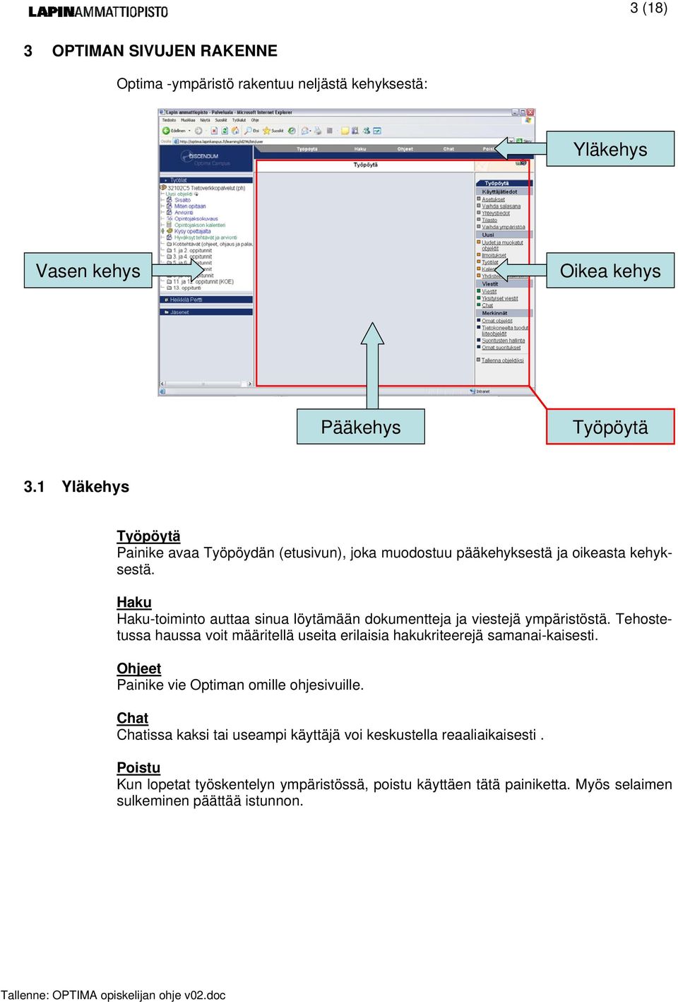 Haku Haku-toiminto auttaa sinua löytämään dokumentteja ja viestejä ympäristöstä.