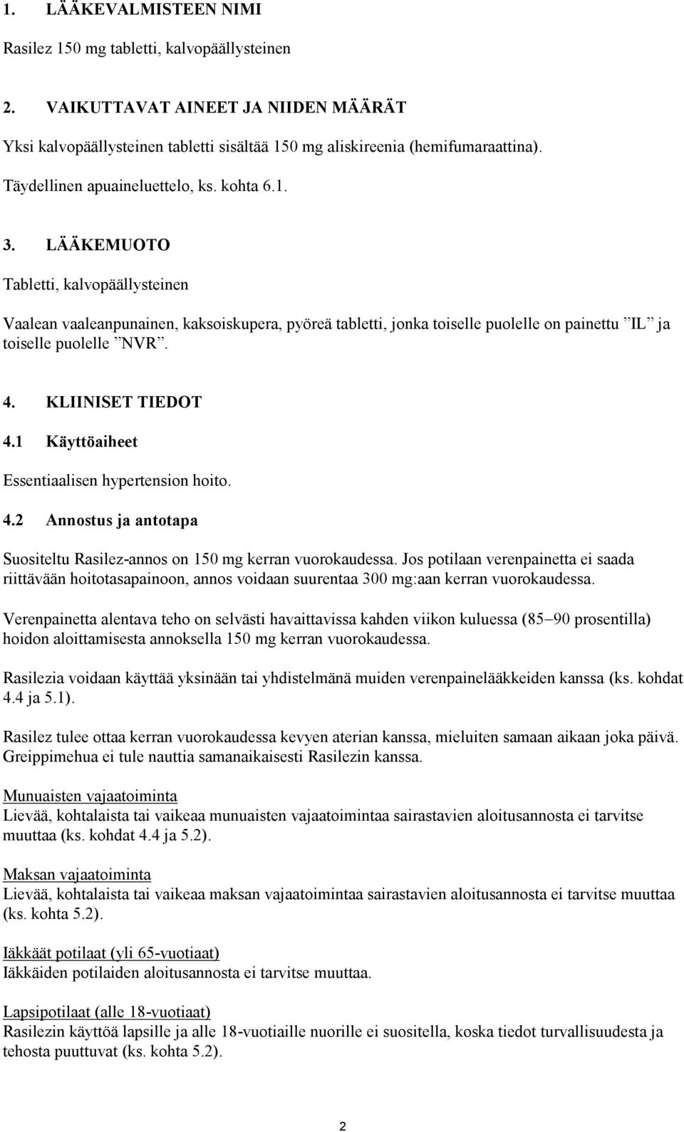 LÄÄKEMUOTO Tabletti, kalvopäällysteinen Vaalean vaaleanpunainen, kaksoiskupera, pyöreä tabletti, jonka toiselle puolelle on painettu IL ja toiselle puolelle NVR. 4. KLIINISET TIEDOT 4.