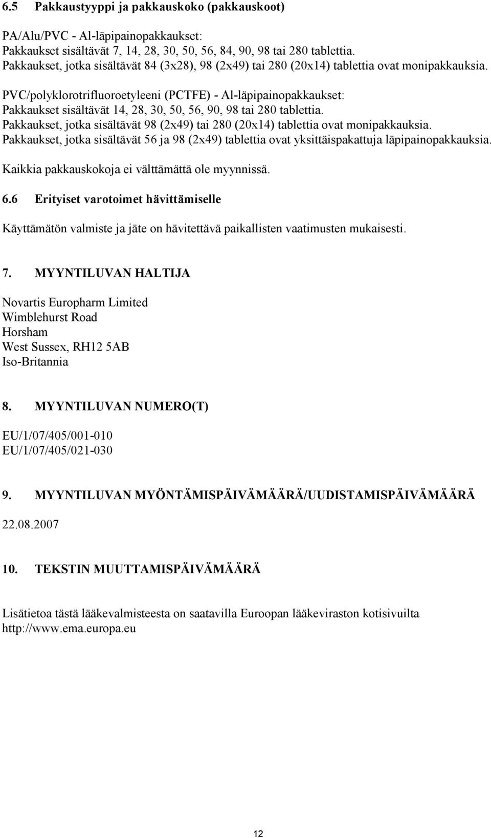 PVC/polyklorotrifluoroetyleeni (PCTFE) - Al-läpipainopakkaukset: Pakkaukset sisältävät 14, 28, 30, 50, 56, 90, 98 tai 280 tablettia.