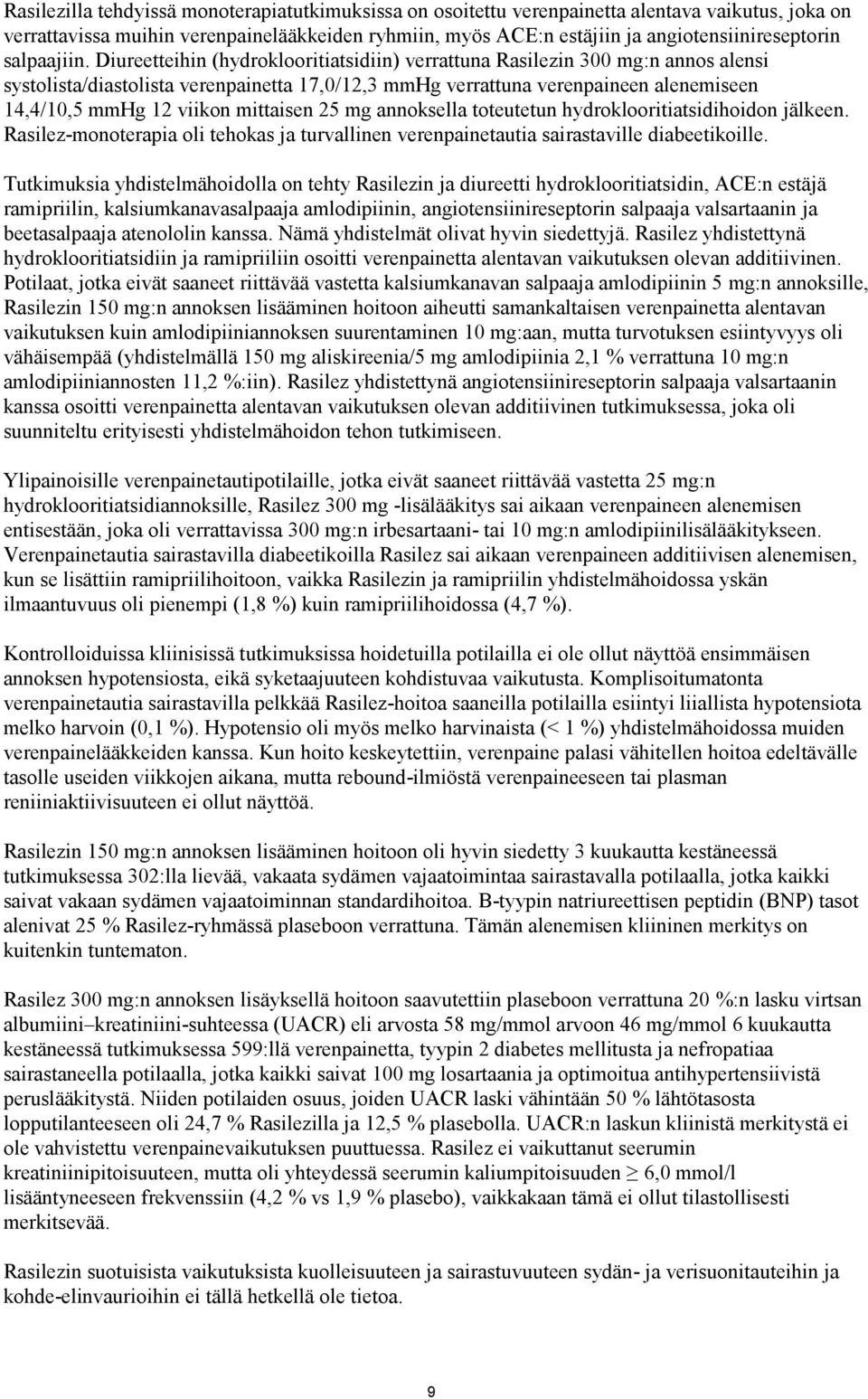 Diureetteihin (hydroklooritiatsidiin) verrattuna Rasilezin 300 mg:n annos alensi systolista/diastolista verenpainetta 17,0/12,3 mmhg verrattuna verenpaineen alenemiseen 14,4/10,5 mmhg 12 viikon