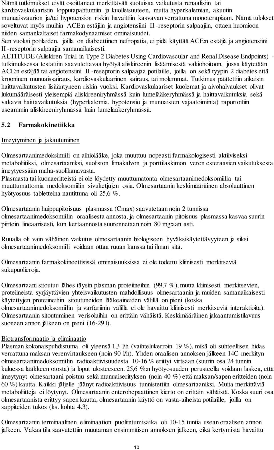 Nämä tulokset soveltuvat myös muihin ACE:n estäjiin ja angiotensiini II -reseptorin salpaajiin, ottaen huomioon niiden samankaltaiset farmakodynaamiset ominaisuudet.