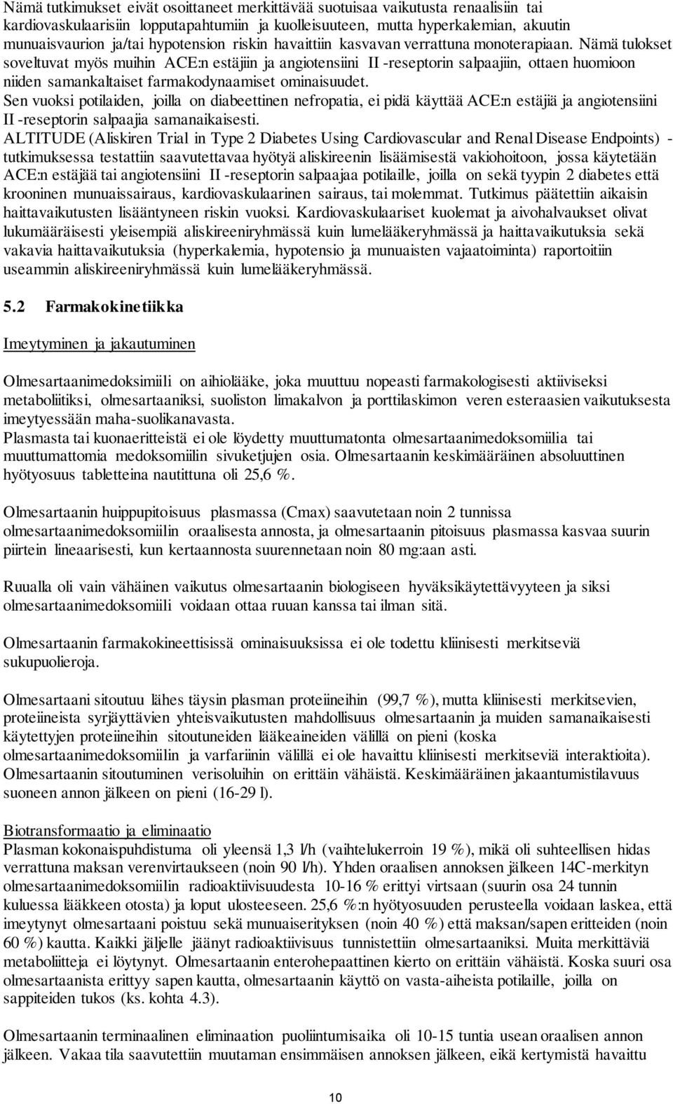 Nämä tulokset soveltuvat myös muihin ACE:n estäjiin ja angiotensiini II -reseptorin salpaajiin, ottaen huomioon niiden samankaltaiset farmakodynaamiset ominaisuudet.