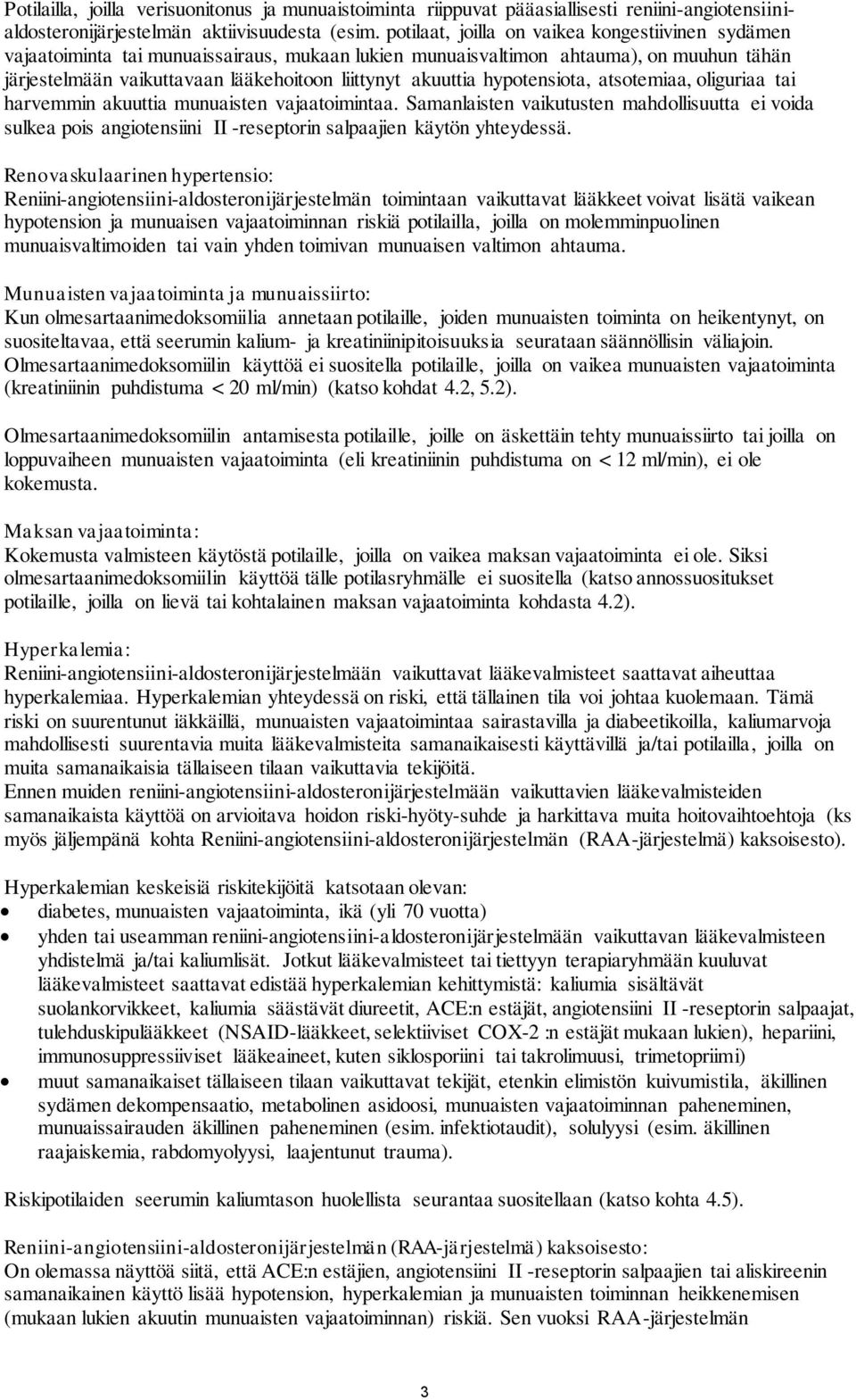 hypotensiota, atsotemiaa, oliguriaa tai harvemmin akuuttia munuaisten vajaatoimintaa.