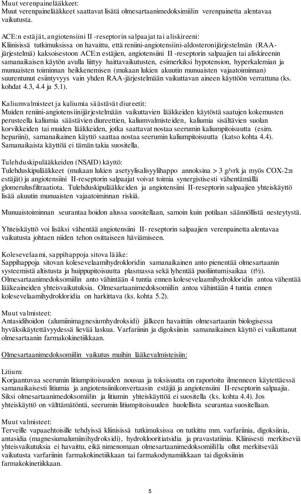 estäjien, angiotensiini II -reseptorin salpaajien tai aliskireenin samanaikaisen käytön avulla liittyy haittavaikutusten, esimerkiksi hypotension, hyperkalemian ja munuaisten toiminnan heikkenemisen