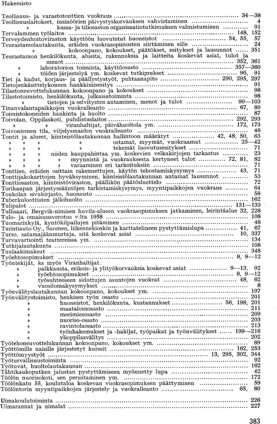 351 Teurastamon henkilökunta, alueita, rakennuksia ja laitteita koskevat asiat, tulot ja menot 352, 361 laboratorion toiminta, käyttöosasto 357 360 töiden järjestelyä ym.