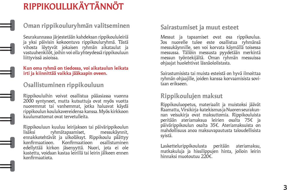 Kun oma ryhmä on tiedossa, voi aikataulun leikata irti ja kiinnittää vaikka jääkaapin oveen.