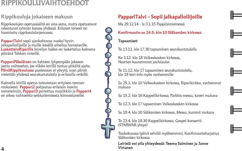 PappariPääsiäinen on kahteen lyhyempään jaksoon jaettu vaihtoehto, jos viikko leirillä tuntuu pitkältä ajalta.