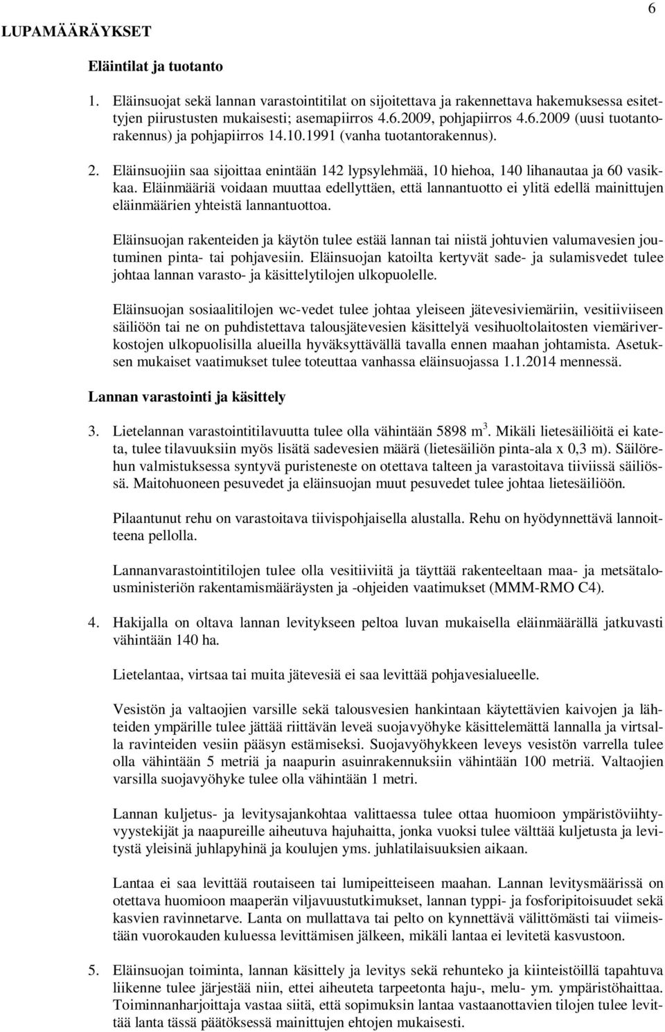 Eläinmääriä voidaan muuttaa edellyttäen, että lannantuotto ei ylitä edellä mainittujen eläinmäärien yhteistä lannantuottoa.