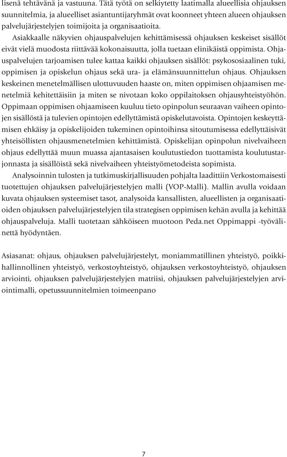 Asiakkaalle näkyvien ohjauspalvelujen kehittämisessä ohjauksen keskeiset sisällöt eivät vielä muodosta riittävää kokonaisuutta, jolla tuetaan elinikäistä oppimista.