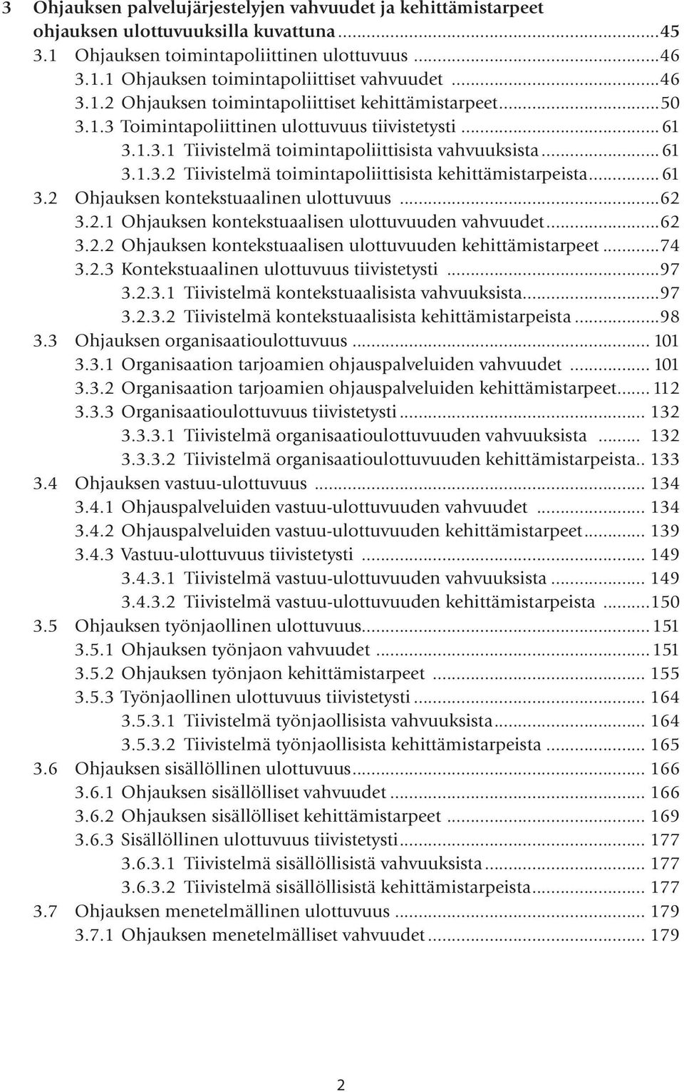 ..61 3.2 Ohjauksen kontekstuaalinen ulottuvuus...62 3.2.1 Ohjauksen kontekstuaalisen ulottuvuuden vahvuudet...62 3.2.2 Ohjauksen kontekstuaalisen ulottuvuuden kehittämistarpeet...74 3.2.3 Kontekstuaalinen ulottuvuus tiivistetysti.