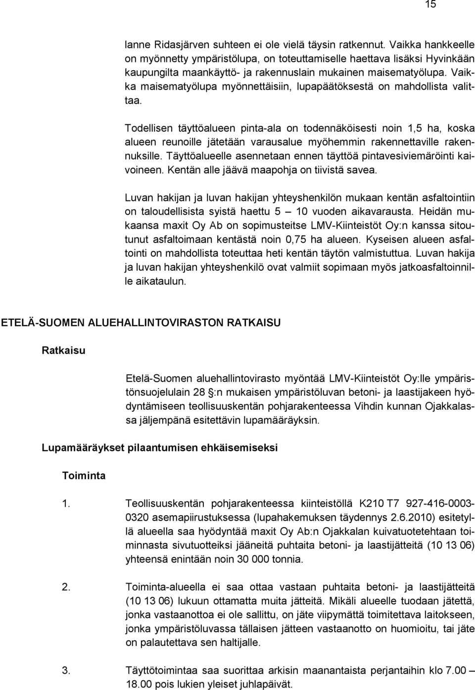 Vaikka maisematyölupa myönnettäisiin, lupapäätöksestä on mahdollista valittaa.