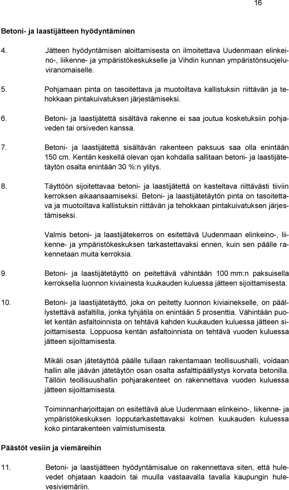 Pohjamaan pinta on tasoitettava ja muotoiltava kallistuksin riittävän ja tehokkaan pintakuivatuksen järjestämiseksi. 6.