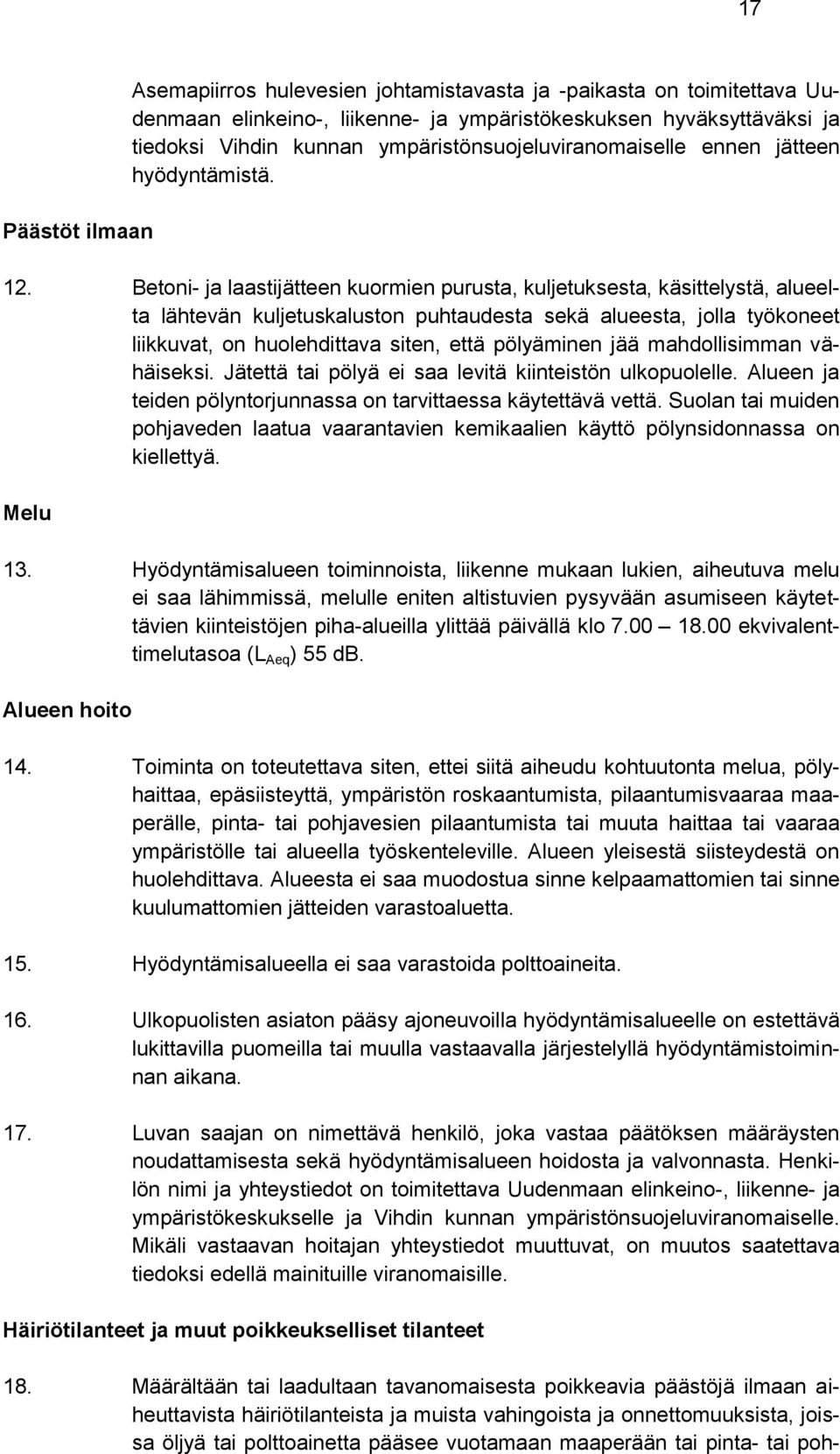 Betoni- ja laastijätteen kuormien purusta, kuljetuksesta, käsittelystä, alueelta lähtevän kuljetuskaluston puhtaudesta sekä alueesta, jolla työkoneet liikkuvat, on huolehdittava siten, että