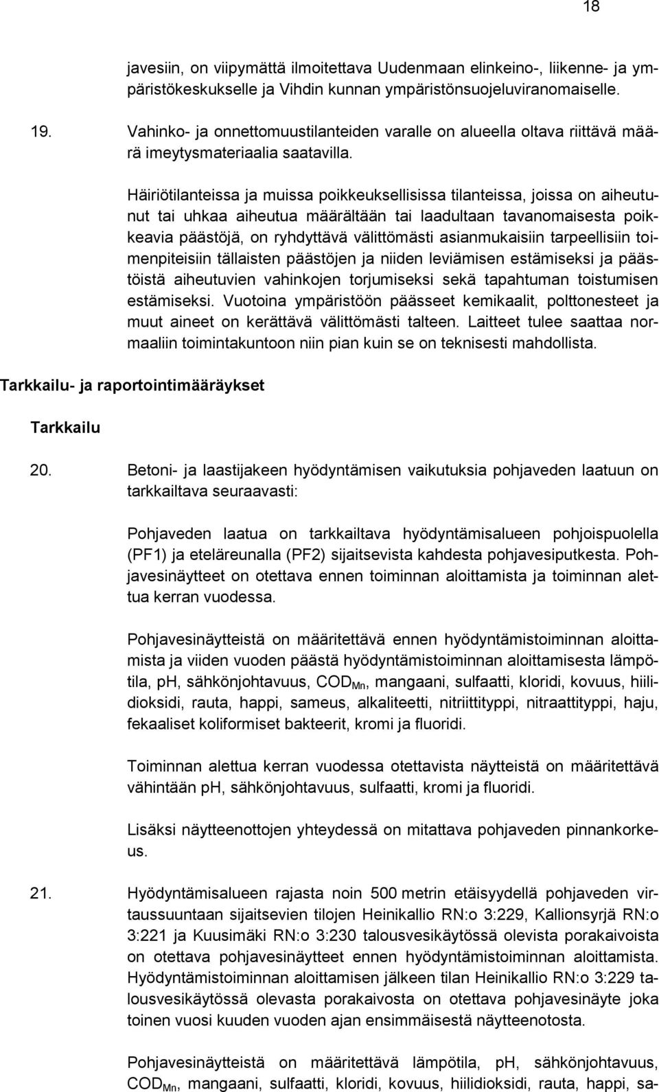 Häiriötilanteissa ja muissa poikkeuksellisissa tilanteissa, joissa on aiheutunut tai uhkaa aiheutua määrältään tai laadultaan tavanomaisesta poikkeavia päästöjä, on ryhdyttävä välittömästi