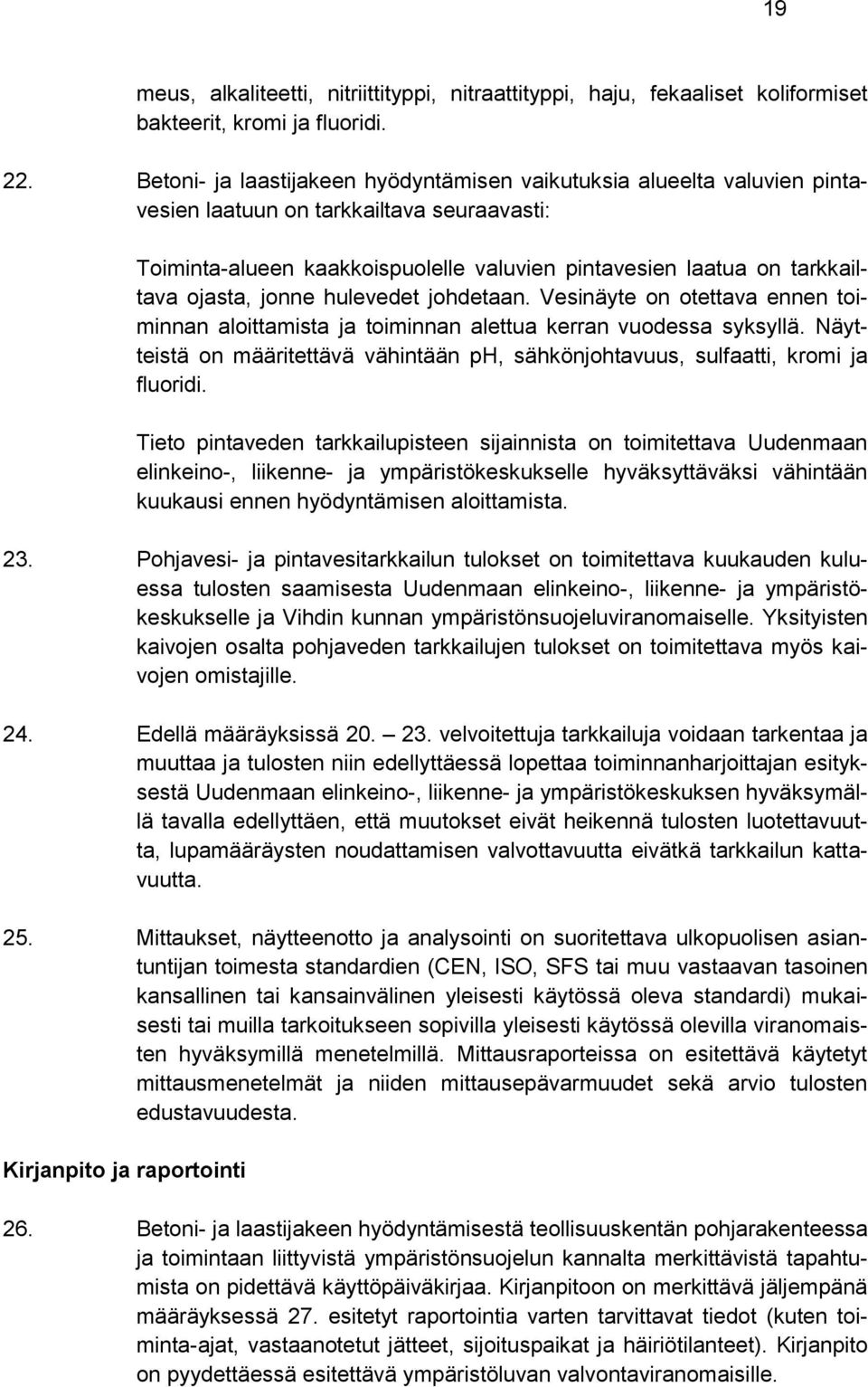 ojasta, jonne hulevedet johdetaan. Vesinäyte on otettava ennen toiminnan aloittamista ja toiminnan alettua kerran vuodessa syksyllä.