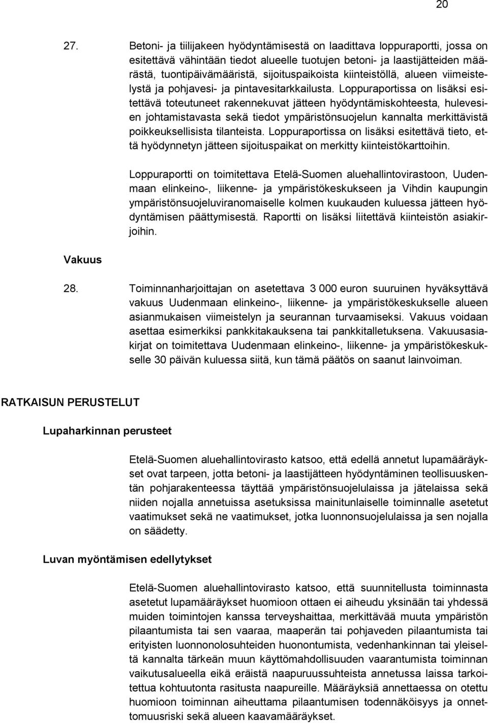kiinteistöllä, alueen viimeistelystä ja pohjavesi- ja pintavesitarkkailusta.