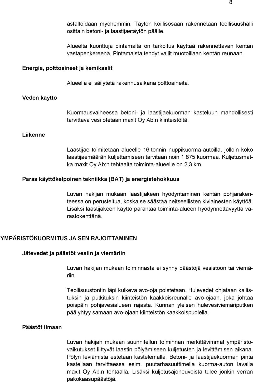 Energia, polttoaineet ja kemikaalit Veden käyttö Liikenne Alueella ei säilytetä rakennusaikana polttoaineita.