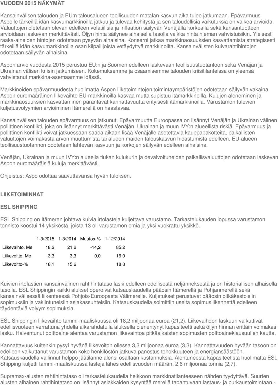 Valuuttojen oletetaan olevan edelleen volatiilisia ja inflaation säilyvän Venäjällä korkealla sekä kansantuotteen arvioidaan laskevan merkittävästi.