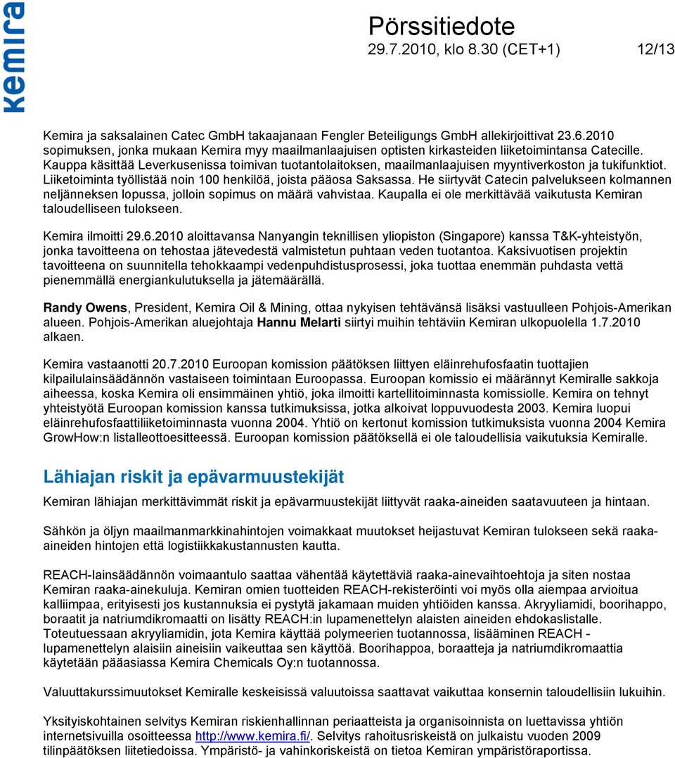 Kauppa käsittää Leverkusenissa toimivan tuotantolaitoksen, maailmanlaajuisen myyntiverkoston ja tukifunktiot. Liiketoiminta työllistää noin 100 henkilöä, joista pääosa Saksassa.