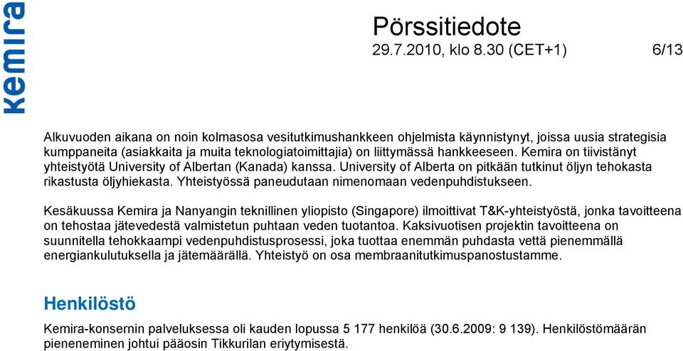 hankkeeseen. Kemira on tiivistänyt yhteistyötä University of Albertan (Kanada) kanssa. University of Alberta on pitkään tutkinut öljyn tehokasta rikastusta öljyhiekasta.