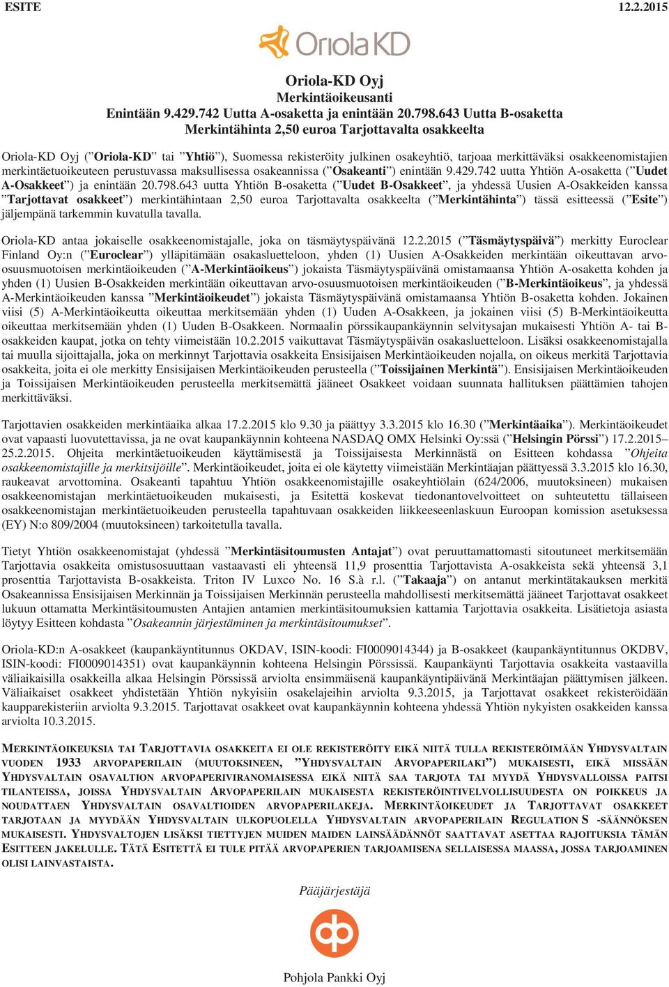 merkintäetuoikeuteen perustuvassa maksullisessa osakeannissa ( Osakeanti ) enintään 9.429.742 uutta Yhtiön A-osaketta ( Uudet A-Osakkeet ) ja enintään 20.798.