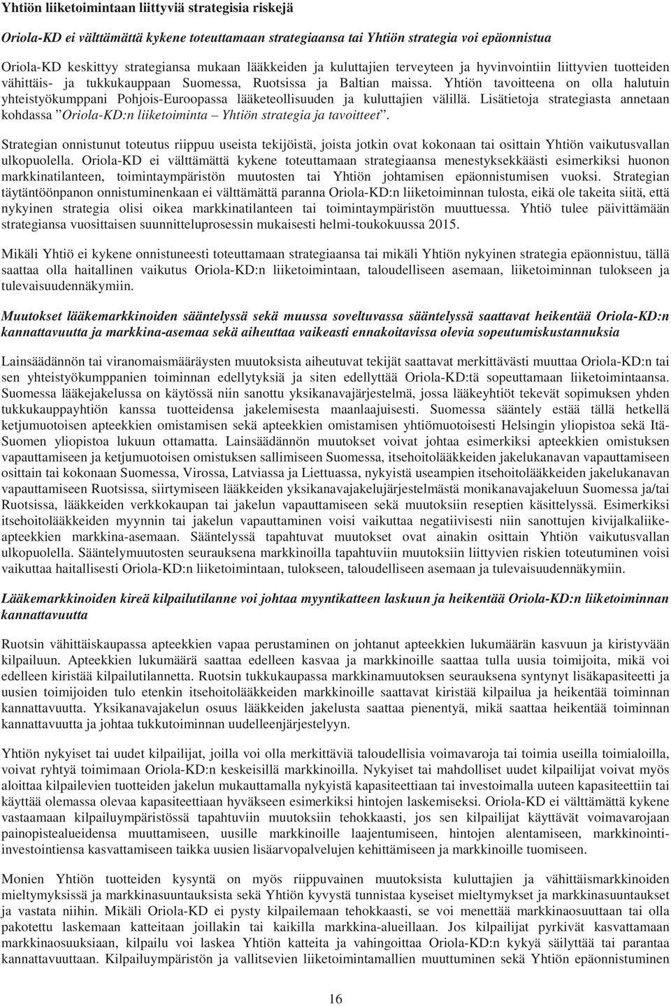 Yhtiön tavoitteena on olla halutuin yhteistyökumppani Pohjois-Euroopassa lääketeollisuuden ja kuluttajien välillä.