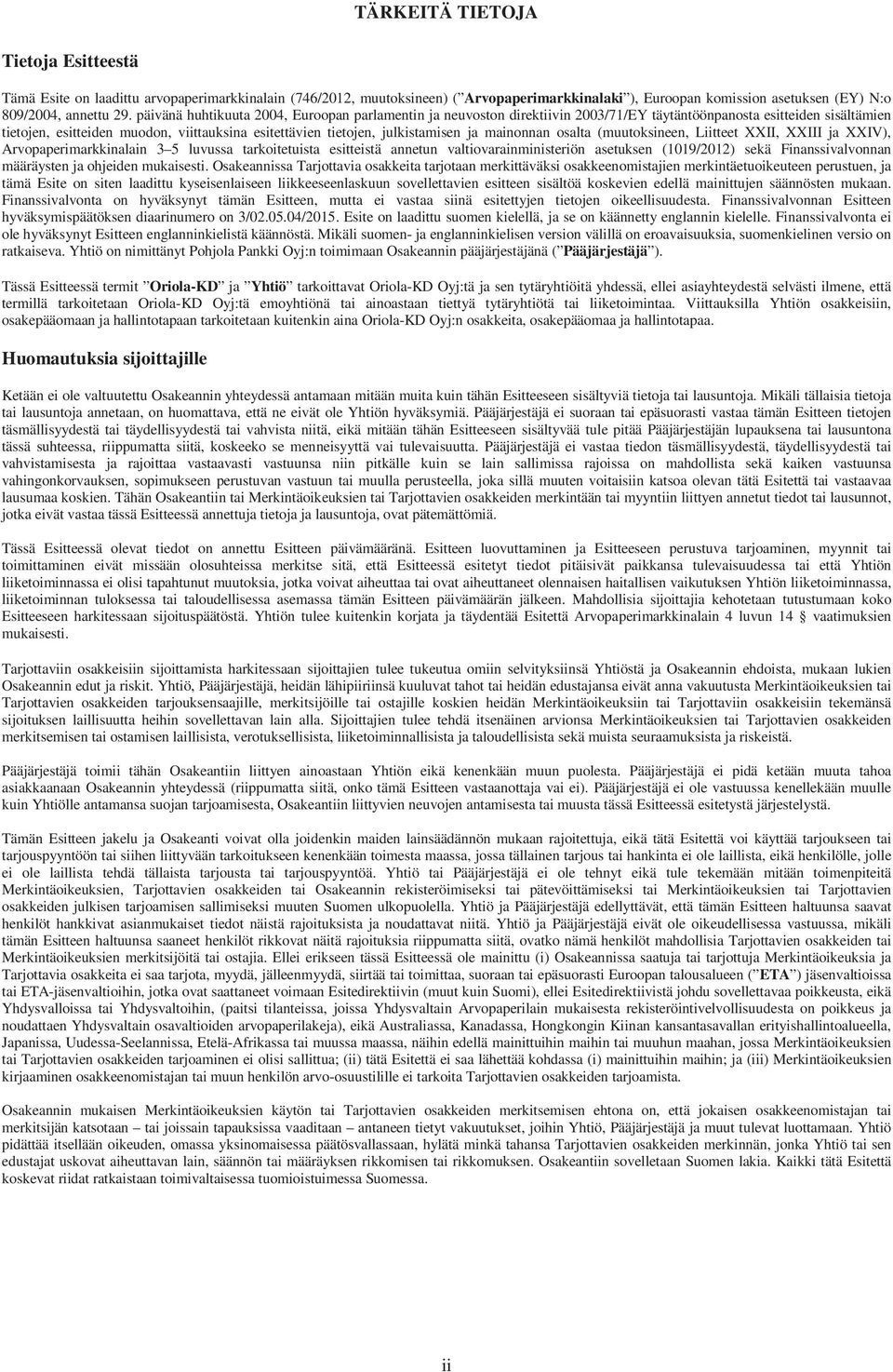 julkistamisen ja mainonnan osalta (muutoksineen, Liitteet XXII, XXIII ja XXIV), Arvopaperimarkkinalain 3 5 luvussa tarkoitetuista esitteistä annetun valtiovarainministeriön asetuksen (1019/2012) sekä