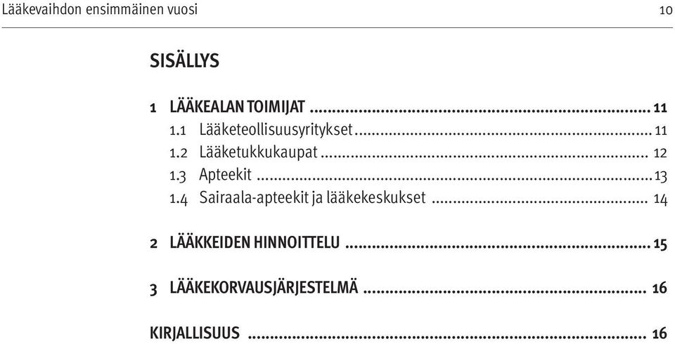 3 Apteekit...13 1.4 Sairaala-apteekit ja lääkekeskukset.