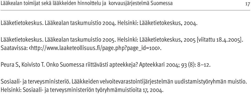 Saatavissa: <http://www.laaketeollisuus.fi/page.php?page_id=100>. Peura S, Koivisto T. Onko Suomessa riittävästi apteekkeja?