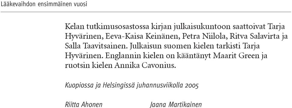 Julkaisun suomen kielen tarkisti Tarja Hyvärinen.