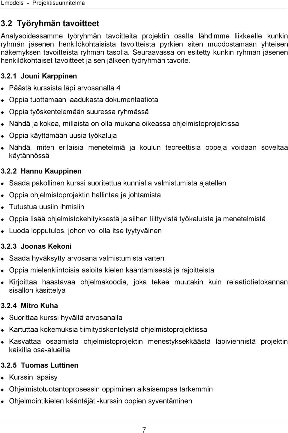 1 Jouni Karppinen Päästä kurssista läpi arvosanalla 4 Oppia tuottamaan laadukasta dokumentaatiota Oppia työskentelemään suuressa ryhmässä Nähdä ja kokea, millaista on olla mukana oikeassa