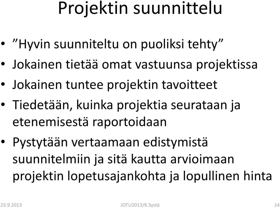 ja etenemisestä raportoidaan Pystytään vertaamaan edistymistä suunnitelmiin ja sitä