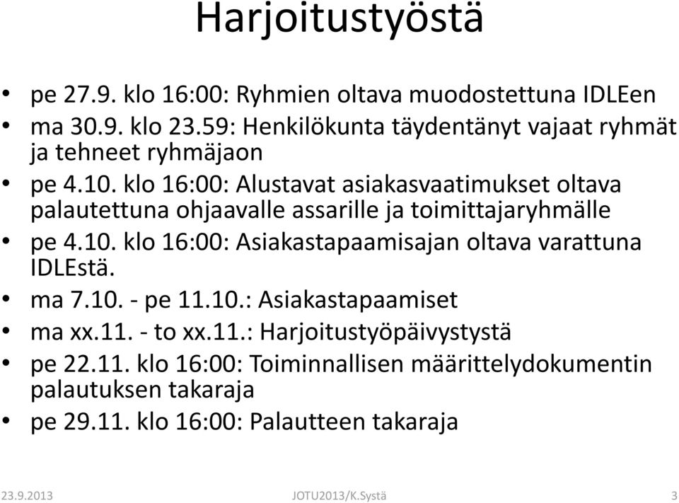 klo 16:00: Alustavat asiakasvaatimukset oltava palautettuna ohjaavalle assarille ja toimittajaryhmälle pe 4.10.