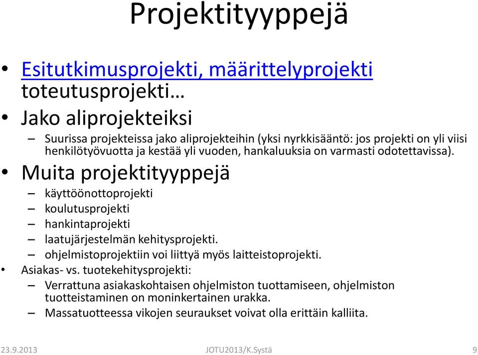 Muita projektityyppejä käyttöönottoprojekti koulutusprojekti hankintaprojekti laatujärjestelmän kehitysprojekti.