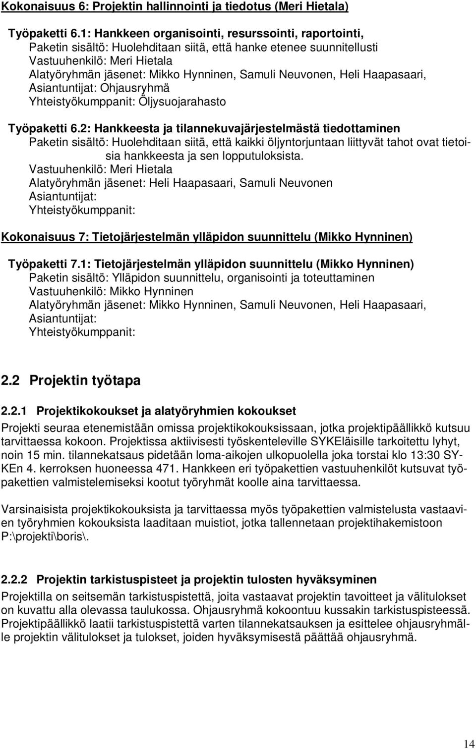 Neuvonen, Heli Haapasaari, Asiantuntijat: Ohjausryhmä Yhteistyökumppanit: Öljysuojarahasto Työpaketti 6.