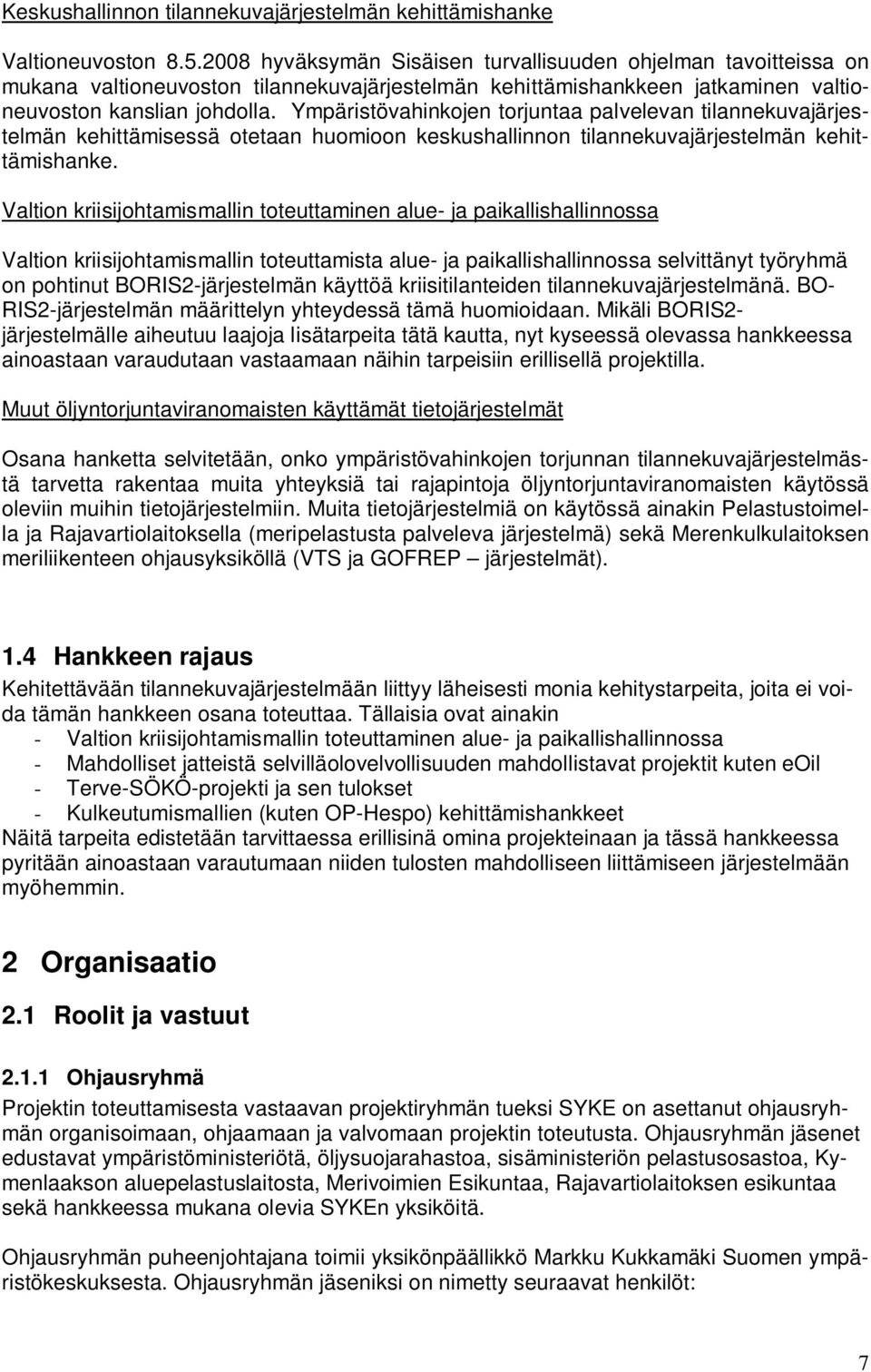 Ympäristövahinkojen torjuntaa palvelevan tilannekuvajärjestelmän kehittämisessä otetaan huomioon keskushallinnon tilannekuvajärjestelmän kehittämishanke.