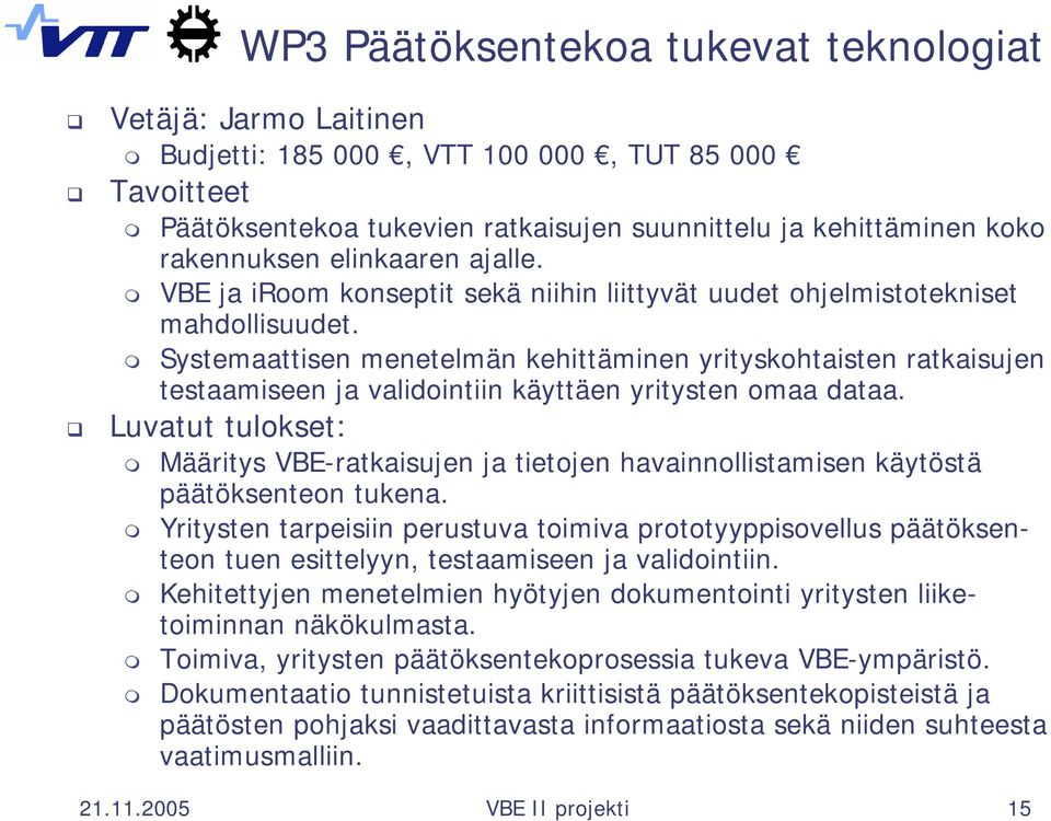 Systemaattisen menetelmän kehittäminen yrityskohtaisten ratkaisujen testaamiseen ja validointiin käyttäen yritysten omaa dataa.