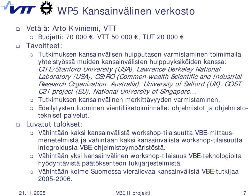 University of Salford (UK), COST C21 ect (EU), National University of Singapore Tutkimuksen kansainvälinen merkittävyyden varmistaminen.